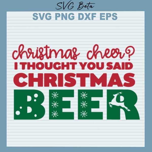 Christmas Cheer I Thought You Said Christmas Beer SVG