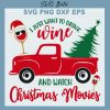 I Just Want To Drink Wine And Watch Christmas Movies Svg