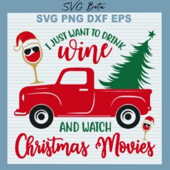 I Just Want To Drink Wine And Watch Christmas Movies SVG