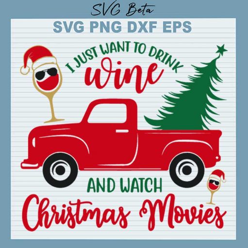 I Just Want To Drink Wine And Watch Christmas Movies SVG, Drink Wine And Watch Christmas Movies SVG, Christmas Truck SVG
