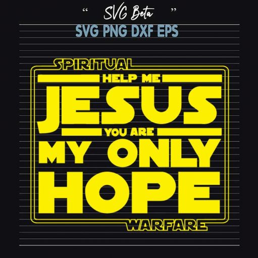 Help Me Jesus You Are My Only Hope Svg