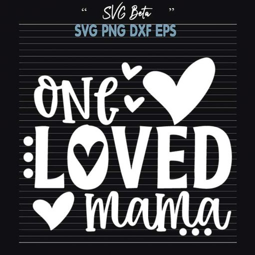 One Loved Mama Svg