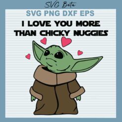 I Love You More Than Chicky Nuggies SVG, Baby Yoda Valentine SVG, Star Wars SVG PNG DXF cut file for cricut