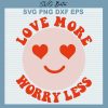 Love More Worry Less Svg