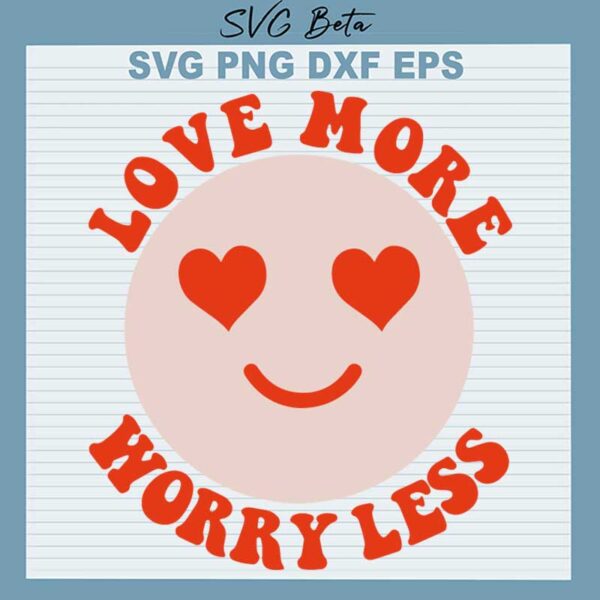 Love More Worry Less SVG