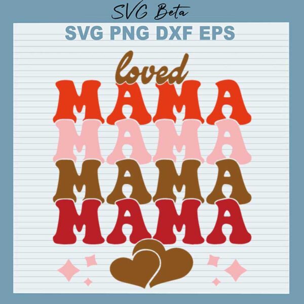 Loved Mama Mama SVG