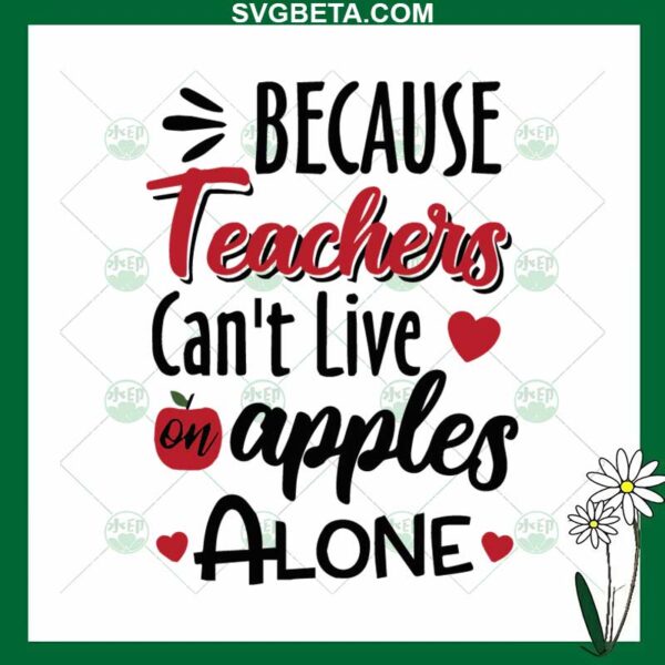 Because Teachers Can't Live Apples Alone SVG