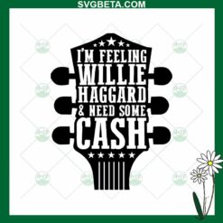 I'm Feeling Willie Haggard And Need Some Card SVG