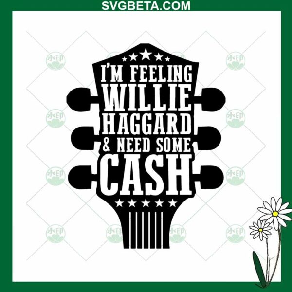 I'm Feeling Willie Haggard And Need Some Card SVG