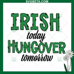 Irish Today Hungover Tomorrow SVG