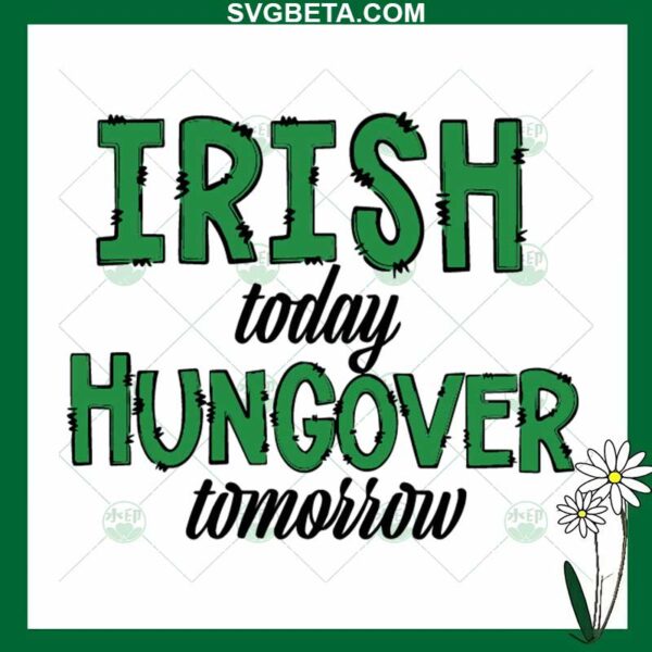 Irish Today Hungover Tomorrow SVG