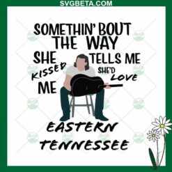 Somethin' Bout The Way Eastern Tennessee SVG