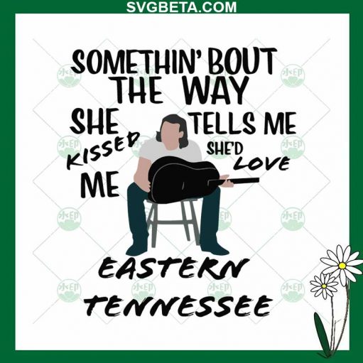 Somethin' Bout The Way Eastern Tennessee Svg
