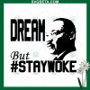 Dream But Stay Woke Svg