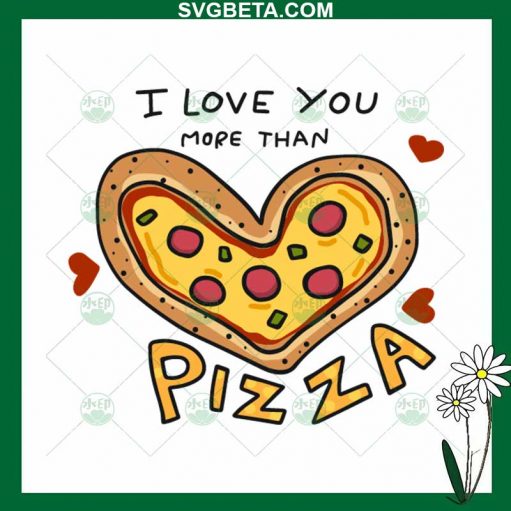 i Love You More Than Pizza SVG