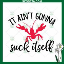 It Ain't Gonna Suck Itself SVG