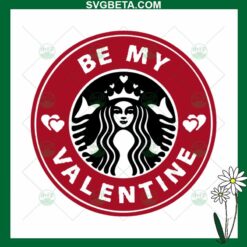 Be My Valentine Starbucks Coffee SVG