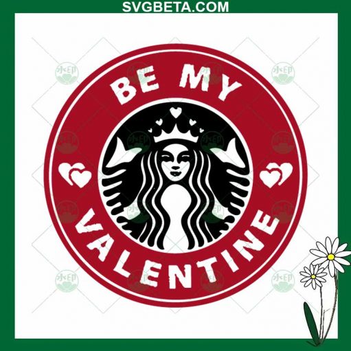Be My Valentine Starbucks Coffee Svg