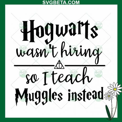 Hogwarts Wasn't Hiring So I Teach Muggles Instead SVG