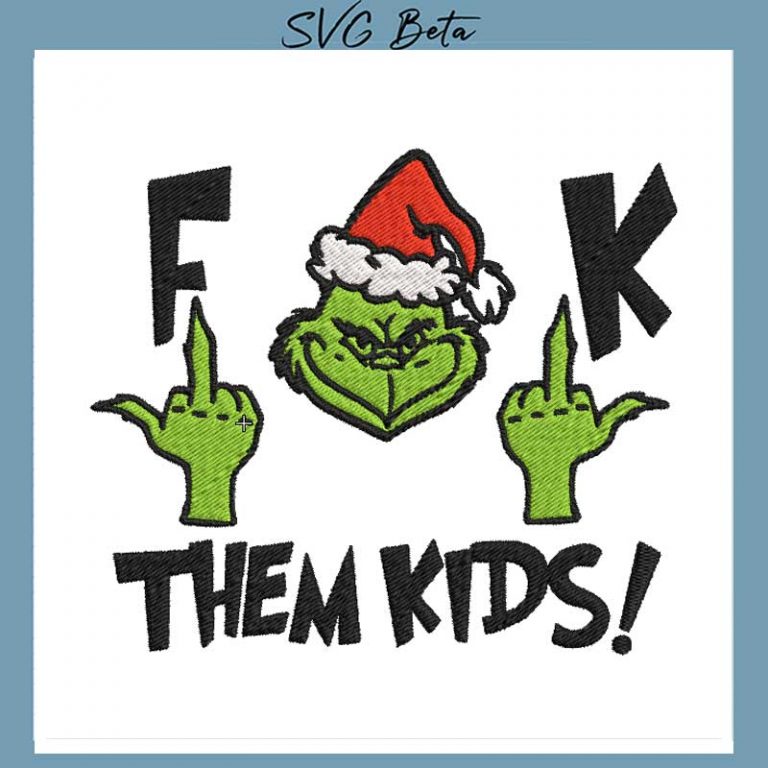 Fuck Them Kids Grinch Embroidery Design