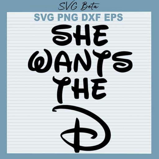 She Wants The D SVG, Disney SVG PNG DXF