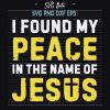 I Found My Peace In The Name of Jesus SVG