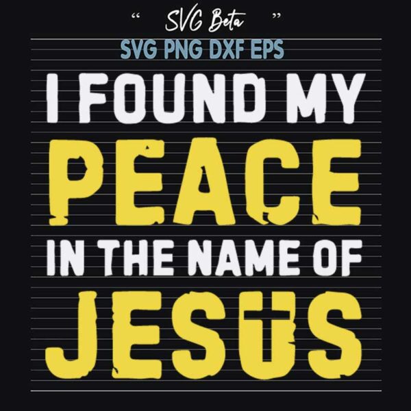 I Found My Peace In The Name of Jesus SVG