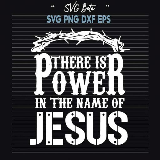 There Is Power In The Name Of Jesus SVG, Jesus SVG PNG DXF