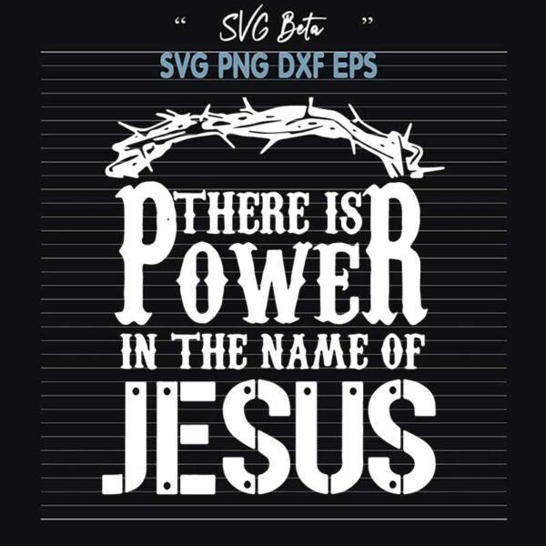 There Is Power In The Name Of Jesus SVG