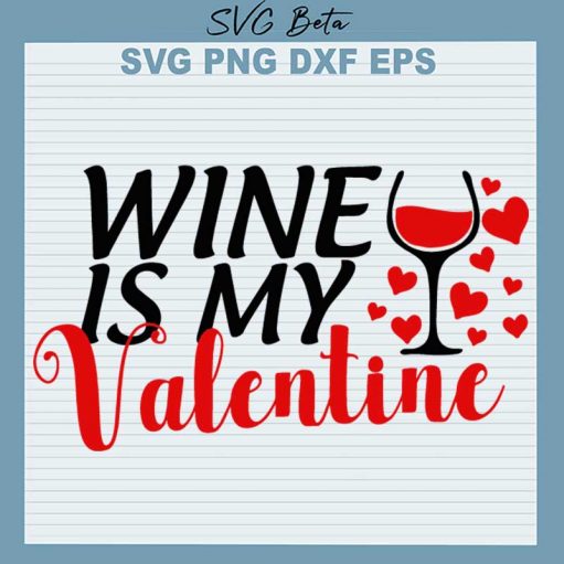 Wine Is My Valentine SVG