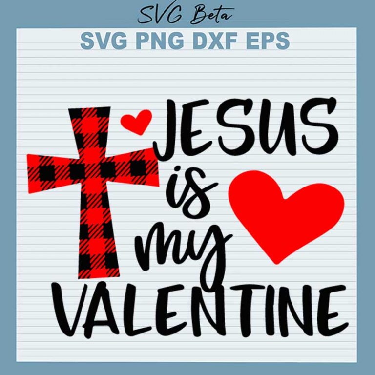 Jesus Is My Valentine SVG, Jesus Valentine SVG, Jesus SVG PNG DXF