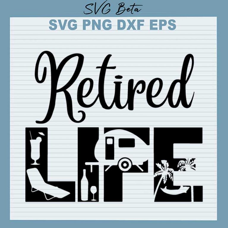 Retired Life SVG, Retirement SVG PNG DXF