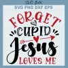 Forget Cupid Jesus Loves Me Svg
