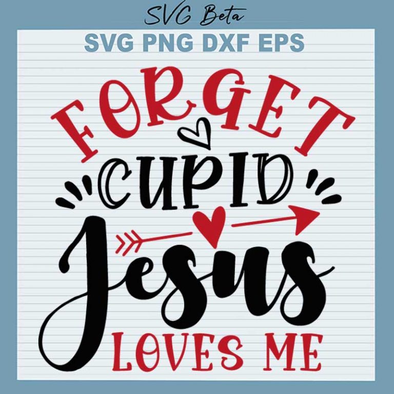 Forget Cupid Jesus Loves Me SVG, Valentine SVG PNG DXF