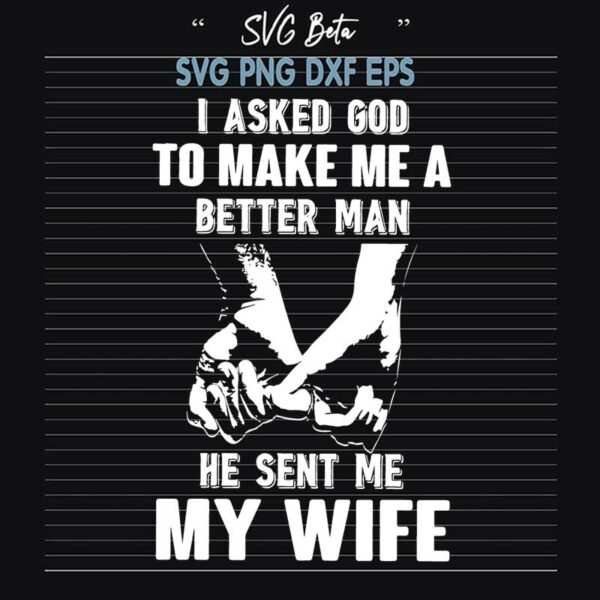 I Asked God To Make Me A Better Man He Sent Me My Wife