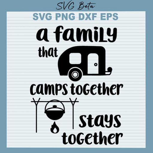 A Family That Camps Together Stays Together Svg