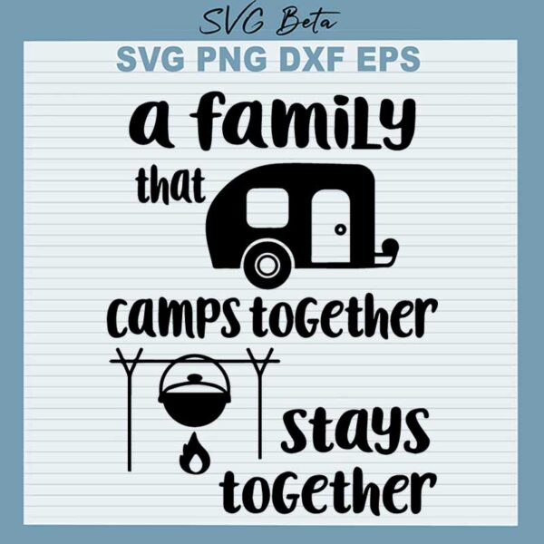 A Family That Camps Together Stays Together SVG