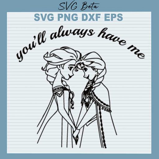 You'Ll Always Have Me Svg