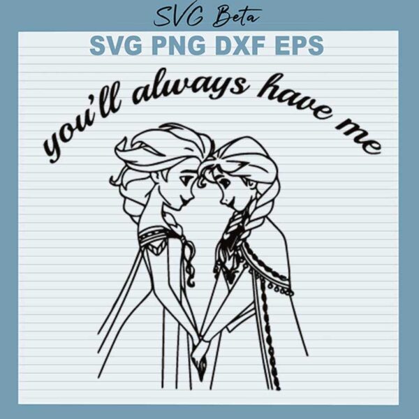You'll Always Have Me SVG