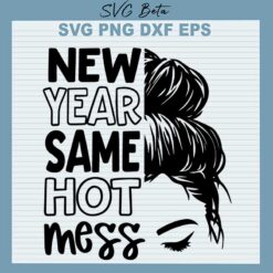 New Year Same Hot Mess SVG