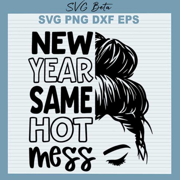 New Year Same Hot Mess SVG