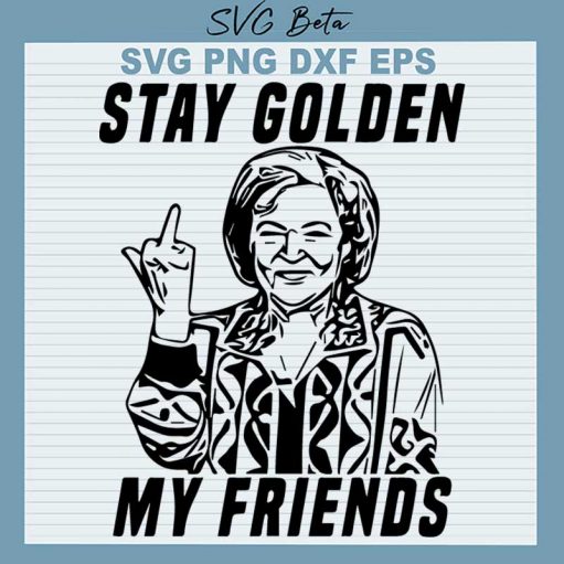Stay Golden My Friends Svg