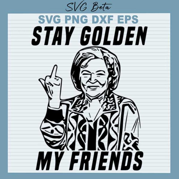 Stay Golden My Friends SVG