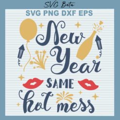 New Year Same Hot Mess SVG