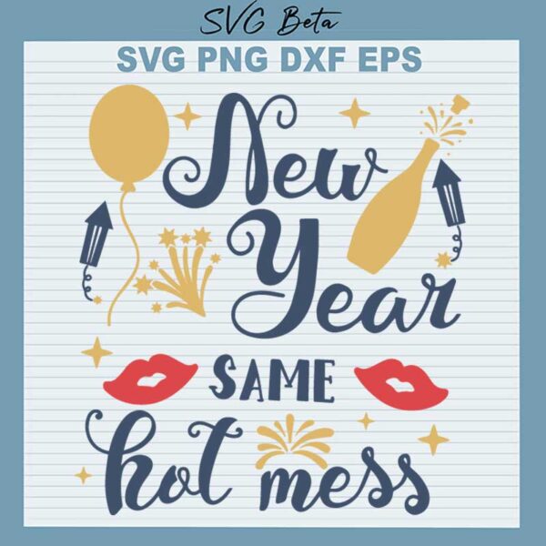 New Year Same Hot Mess SVG