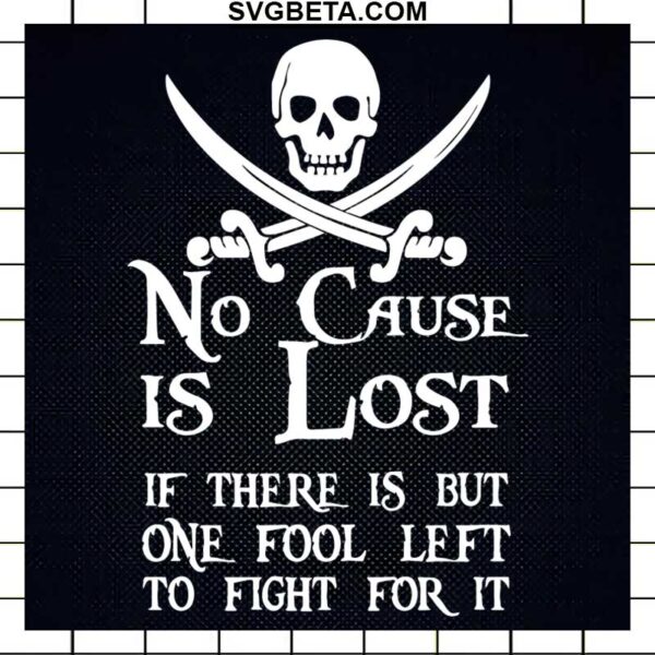 No Cause Is Lost If There Is But One Fool Left To Fight For It SVG