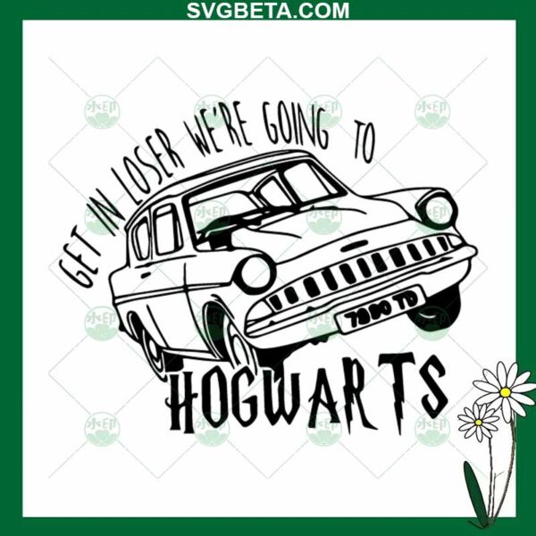 Get In Loser We're Going To Hogwarts SVG