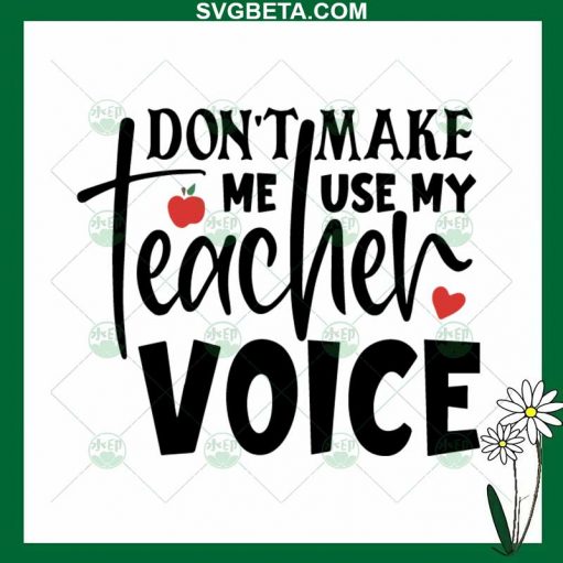 Don't make Me Use My Teacher Voice SVG