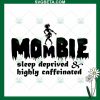 Mombie Sleep Deprived Highly Caffeinated Svg
