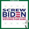 Screw Biden And Screw You For Voting For Him Svg